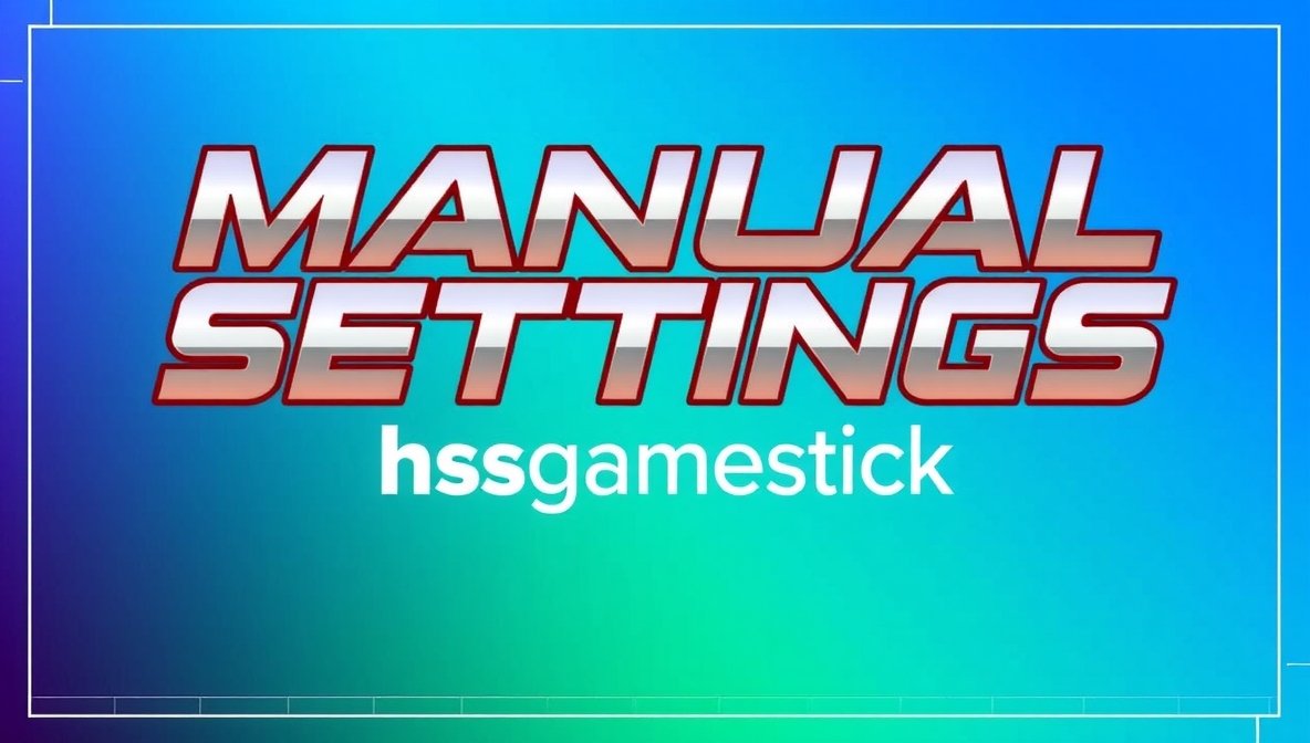 manual settings hssgamestick: Ultimate Guide to Optimize Your Gaming Experience