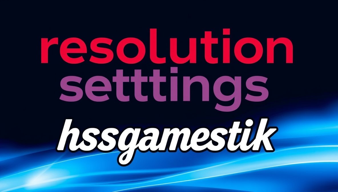 Resolution Settings HSSGameStick: Ultimate Guide to Optimize Your Gaming Experience